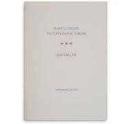 Blakes London the Topographic Sublime by Iain Sinclair Iain Sinclair (Auteur)