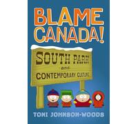 Blame Canada!: South Park And Contemporary Culture