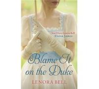 Blame It On The Duke Lenora Bell, (Auteur)