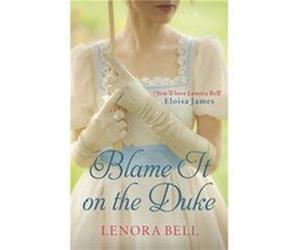 Blame It On The Duke Lenora Bell, (Auteur)