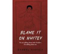 Blame It On Whitey: I'm Not Talking About Other Brothers. I'm Talking About Me.