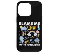Blame Me, I am The Forecaster Fun Weather Prévisions météo Coque pour iPhone 13 Pro