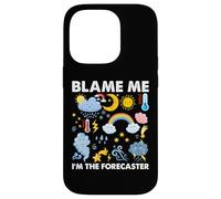 Blame Me, I am The Forecaster Fun Weather Prévisions météo Coque pour iPhone 14 Pro