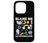 Blame Me, I am The Forecaster Fun Weather Prévisions météo Coque pour iPhone 15 Pro