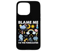 Blame Me, I am The Forecaster Fun Weather Prévisions météo Coque pour iPhone 15 Pro Max