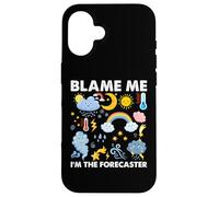Blame Me, I am The Forecaster Fun Weather Prévisions météo Coque pour iPhone 16