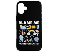 Blame Me, I am The Forecaster Fun Weather Prévisions météo Coque pour iPhone 16 Plus