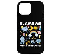Blame Me, I am The Forecaster Fun Weather Prévisions météo Coque pour iPhone 16 Pro Max