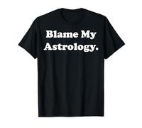 Blame My Astrology Horoscope Zodiac Funny Saying T-Shirt