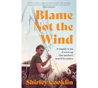 Blame Not the Wind: A Tragedy at Sea. a Cover-Up. One Mother’s Search for Justice.