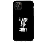 Blame The Day Shift People Funny Night Shift Vibes Only Coque pour iPhone 11 Pro Max