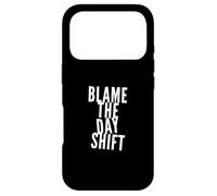 Blame The Day Shift People Funny Night Shift Vibes Only Coque pour iPhone 17 Pro