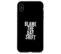 Blame The Day Shift People Funny Night Shift Vibes Only Coque pour iPhone XS Max
