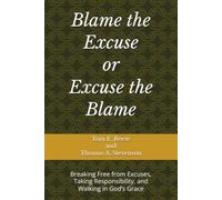 Blame the Excuse or Excuse the Blame: Breaking Free from Excuses, Taking Responsibility, and Walking in God’s Grace