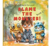 Blame The Monster!: How to cope with life's little troublemakers