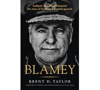 Blamey The story of Australia's greatest general, for readers of Grantlee Kieza, Peter FitzSimons and Roland Perry - Brent D. Taylor - ABC Books - ebook (ePub) - Livre