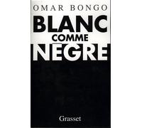 Blanc comme nègre - Omar Bongo Ondimba - Grasset - broché - Entretien