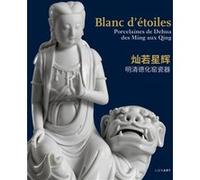 Blanc d'étoiles. Porcelaines de Dehua, des Ming aux Qing Collectif (Auteur)