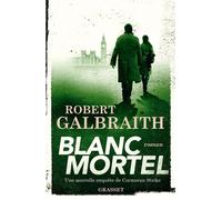 Blanc Mortel Roman - Robert Galbraith - Grasset - broché - Roman