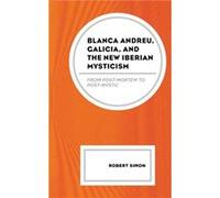 Blanca Andreu Galicia and the New Iberian Mysticism by Robert Simon Robert Simon (Auteur)