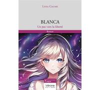 Blanca Un pas vers la liberté - Livia Gaume - Verone Eds - broché - Roman