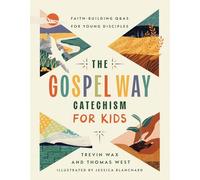 Blanchard, Jessica - The Gospel Way Catechism for Kids: Faith-Building Q&As for Young Disciples