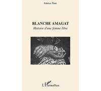 Blanche amagat Histoire d'une femme libre - Fabrice Pinte - L'harmattan - broché - Roman