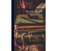 Blanche De Beaulieu; Un Bal Masqué; Le Cocher De Cabriolet; Bernard; Cherubino Et Celestini; La Main Droite Du Sire De Giac; Histoire D'un Mort; Une Â