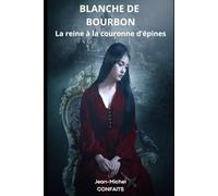 BLANCHE DE BOURBON: la reine à la couronne d'épines