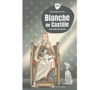Blanche de Castille: Le long voyage d'une princesse