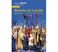 Blanche de Castille: Régente de France, mère de Saint Louis