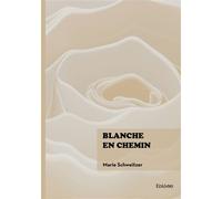Blanche en chemin - Marie Schweitzer - Edilivre-Aparis - broché - Roman