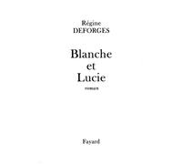 Blanche et Lucie - Régine Deforges - Fayard - broché - Roman