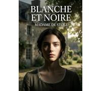 Blanche et Noire: Les péripéties de Blanche et Matthéa, deux soeurs jumelles aux caractères opposés, face aux défis de la vie dans un récit touchant signé Madame de Stolz