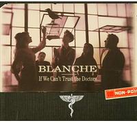 Blanche - If We Can't Trust The Doctors