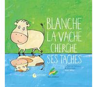 Blanche la vache cherche ses taches Edition 2018 - Catherine Clément - Ebla Eds - broché - Album jeunesse dès 3 ans