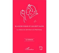 Blanche Neige et les sept nains – La création du chef-d'œuvre de Walt Disney – L'Harmattan