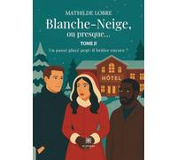 Blanche-Neige, ou presque...: Tome II: Un passé glacé peut-il brûler encore ?