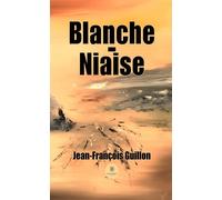 Blanche-Niaise - Jean-François Guillon - Le Lys Bleu - broché - Roman