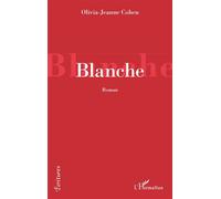 Blanche - Olivia-Jeanne Cohen - L'harmattan - broché - Roman