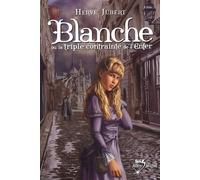 Blanche ou la triple contrainte de l'enfer