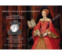 'Blanche Parry & Queen Elizabeth I' - BOOK with SUPERB PICTURES of Elizabeth I, Blanche's life and more (innovative calendar-format to commemorate HM Queen Elizabeth II's Diamond Jubilee. Collector's Edition. Special Limited Edition.