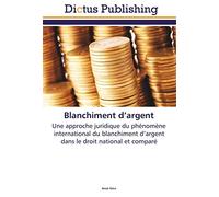 Blanchiment d’argent: Une approche juridique du phénomène international du blanchiment d’argent dans le droit national et comparé