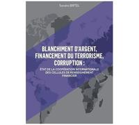 Blanchiment D'argent, Financement Du Terrorisme, Corruption - Etat De La Coopération Internationale Des Cellules De Renseignement Financier