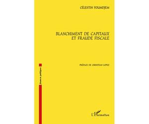 Blanchiment de capitaux et fraude fiscale - Célestin Foumdjem - L'harmattan - broché - Etude