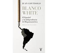 Blanco White: El Español y la independencia de Hispanoamérica