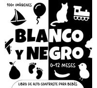 Blanco y Negro. Libro de Alto Contraste para Bebés: Más de 100 imágenes simples para estimular la vista de recién nacidos. Regalo idea juego bebé 0-12 meses