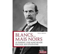 Blancs - Mais Noirs - Histoire D'une Mascarade Raciale Aux Etats-Unis