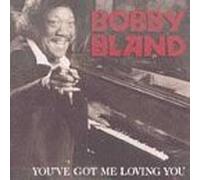 Bland, Bobby Blue - You've Get Me Loving You