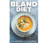 Bland Diet Cookbook: Diet Guide, 50 Healthy Recipes, 2-Week Diet Plan To Eliminate Gastritis, Diverticulitis, Acid Reflux And Upset Stomach